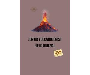 Junior Volcanologist Field Journal: A Science Exploration Notebook for Kids to Discover, Record and Map Volcanoes Around the World