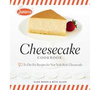 Junior's Cheesecake Cookbook: 50 To-Die-For Recipes for New York-Style Cheesecake