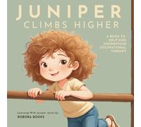 Juniper Climbs Higher: A Book to Help Kids Understand Occupational Therapy (Learning With Juniper series)