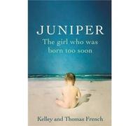 Juniper The Girl Who Was Born Too Soon Kelley French, Thomas French (Auteur)