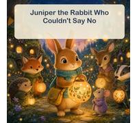 Juniper the Rabbit Who Couldn't Say No