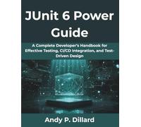 JUnit 6 Power Guide: A Complete Developer’s Handbook for Effective Testing, CI/CD Integration, and Test-Driven Design
