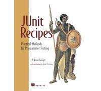 JUnit Recipes: Practical Methods for Programmer Testing