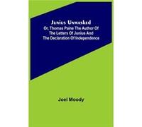 Junius Unmasked Or Thomas Paine the author of the Letters of Junius and the Declaration of Independence - Joel Moody - Alpha Editions - Livre en Anglais Joel MoodyJoel Moody (Auteur)