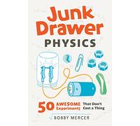 Junk Drawer Physics: 50 Awesome Experiments That Don't Cost a Thing