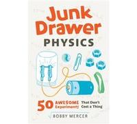 Junk Drawer Physics 50 Awesome Experiments That Dont Cost a Thing by Bobby Mercer Bobby Mercer (Auteur)