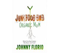 Junk Food Dad, Organic Mum: What If The Real Problem Was Never Junk Food?