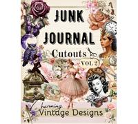 Junk Journal Cutouts Book with Charming Vintage Designs Vol 2: High Quality Images of Steampunk, Apothecary, Moon Witch, Quotes, Borders, Tags, etc. ... Collage, Scrapbook, and Mixed Media Ephemera