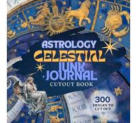Junk Journal Cutouts Celestial Astrology: Text, Images, Zodiac Signs, Sun, Moon , Stars, Angels. 300 Images to cut out.
