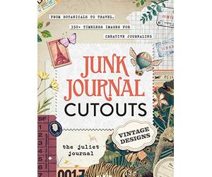 Junk Journal Cutouts: Vintage Designs: From Botanicals to Travel, 350+ Timeless Images for Creative Journaling