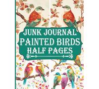 Junk Journal Half Pages: 72 Decorative Sheets Featuring Watercolor Birds, Nature-Themed Art for Collage, Crafting, and Scrapbooking