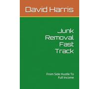 Junk Removal Fast Track: From Side Hustle To Full Income