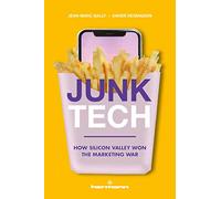 Junk Tech: How Silicon Valley Won the Marketing War
