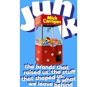 Junk The Brands That Raised Us, the Stuff That Shaped Us, and What We Leave Behind - Mick Carrigan - Scribner - ebook (ePub) - Livre