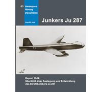 Junkers Ju 287: Report 1944: Überblick über Auslegung und Entwicklung des Strahlbombers Ju 287