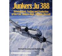 Junkers Ju 388: Development, Testing And Production of the Last Junkers High-altitude Aircraft