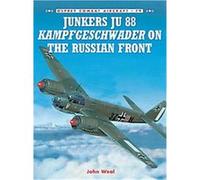 Junkers Ju 88 Kampfgeschwader on the Russian Front, Combat Aircraft Series John Weal (Auteur)