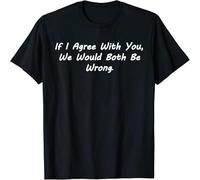 JUNKOU If I Agreed with You We Would Both Be Wrong Funny Argue T-Shirt Black 3XL