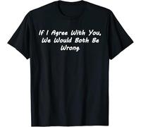 JUNKOU If I Agreed with You We Would Both Be Wrong Funny Argue T-Shirt Black XL