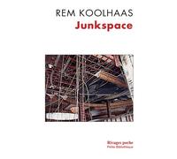 Junkspace Repenser radicalement l'espace urbain - Rem Koolhaas - Rivages - Poche - Essai