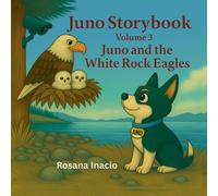 Juno Storybook - Volume 3: Juno and the White Rock Eagles