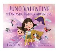 Juno Valentine and the Fantastic Fashion Adventure by Eva Chen Eva Chen (Auteur)