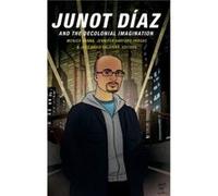 Junot Diaz and the Decolonial Imagination Junot Diaz and the Decolonial Imagination (Auteur)