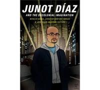 Junot Diaz and the Decolonial Imagination Monica Hanna, Jennifer Harford Vargas, Jose David Saldivar (Auteur)