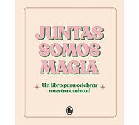 Juntas somos magia: Un libro para celebrar nuestra amistad
