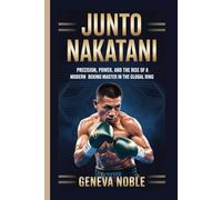 JUNTO NAKATANI: Precision, Power, and the Rise of a Modern Boxing Master in the Global Ring