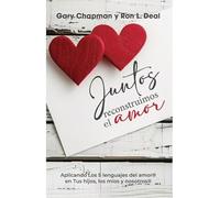 Juntos Reconstruimos el Amor - Aplicando los 5 Lenguajes del Amor en Tus Hijos, Los Míos y Nosotros - Tapa Blanda (Spanish Edition)