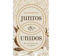 Juntos y unidos: Así Como Cristo Amó a La Iglesia
