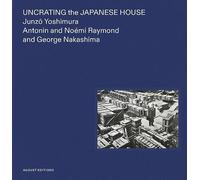 Junzo Yoshimura Uncrating the Japanese House /anglais