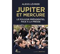 Jupiter et Mercure - Le pouvoir présidentiel face à la presse