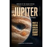 JUPITER: Exploring the King of Planets: What is hiding beneath Jupiter's giant storms?