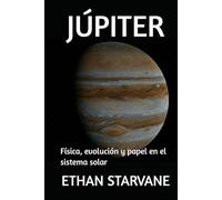 JÚPITER: Física, evolución y papel en el sistema solar