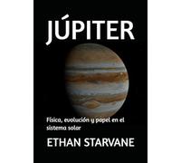 JÚPITER: Física, evolución y papel en el sistema solar