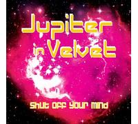 Jupiter In Velvet - Shut Off Your Mind