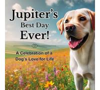 Jupiter's Best Day Ever!: A Celebration of a Dog's Love for Life