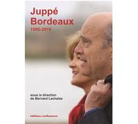 Juppé Bordeaux 1995-2019 - Bernard Lachaise - Confluences Eds - broché - Essai
