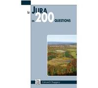 Jura en 200 questions (Le) Gérard Chappez (Auteur)