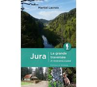 Jura la grande traversée 21 itinéraires à pied - Martial Lacroix - Chateau Et Attinger - broché - Guide