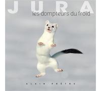 Jura Les dompteurs du froid - Alain Prêtre - Omniscience Eds - relié - Guide