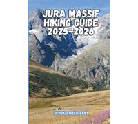 JURA MASSIF HIKING GUIDE 2025-2026: Explore the Hidden Trails, Lakes, and Waterfalls of France and Switzerland