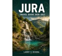 JURA TRAVEL GUIDE 2026-2027: Wine Cellars, Waterfalls, And Forested Border Country