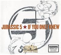 Jurassic 5 - If You Only Knew