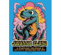 Jurassic Clash: A Dinosaur Coloring & Activity Book for Kids Ages 4-8: Games, Mazes, Puzzles, and Roaring Fun!