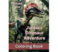 Jurassic Dinosaur Adventure Volume One: Fun and Relaxing Prehistoric Art for All Ages