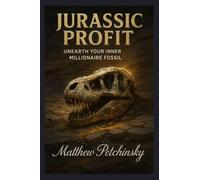Jurassic Profit: Unearth Your Inner Millionaire Fossil