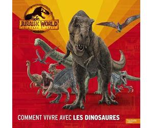 Jurassic World, Le monde d'après - Comment vivre avec les dinosaures